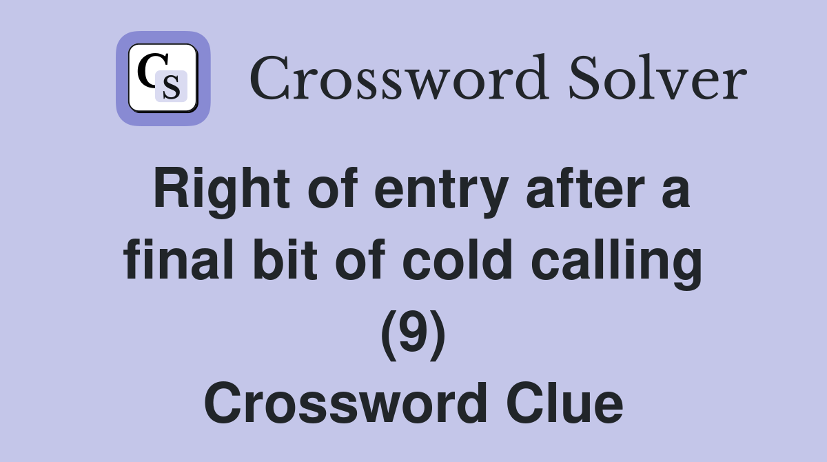 Right of entry after a final bit of cold calling (9) Crossword Clue